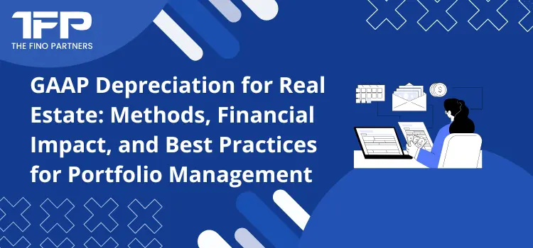 GAAP Depreciation for Real Estate: Methods, Financial Impact, and Best Practices for Portfolio Management